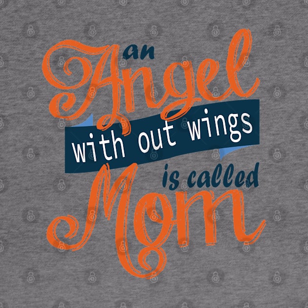 An Angel With Out Wings is Called Mom by manal